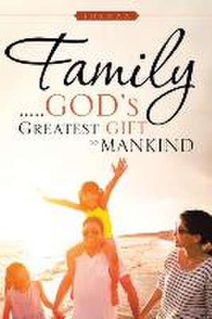 Family . . . . . God's Greatest Gift to Mankind de Tokman