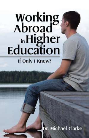 Working Abroad in Higher Education de Michael Clarke