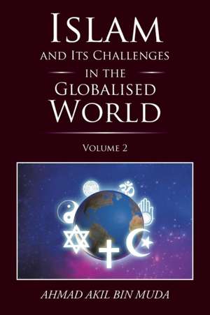 Islam and Its Challenges in the Globalised World de Ahmad Akil Bin Muda