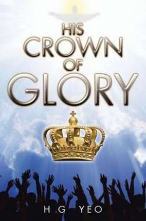 His Crown of Glory de H G Yeo