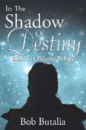 In The Shadow Of Destiny de Bob Butalia