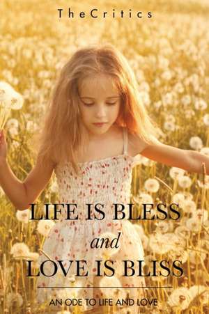 LIFE IS BLESS AND LOVE IS BLISS de Thecritics