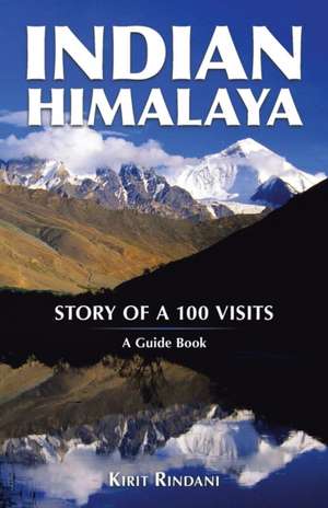 Indian Himalaya: Story of a 100 Visits de Kirit Rindani