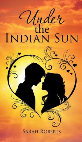 Under the Indian Sun de Sarah Roberts