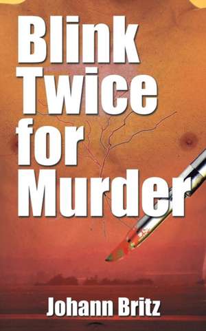 Blink Twice for Murder de Johann Britz