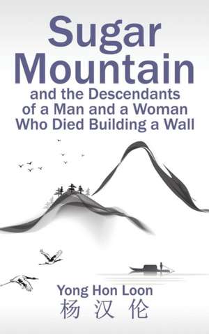 Sugar Mountain and the Descendants of a Man and a Woman Who Died Building a Wall de Yong Hon Loon