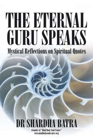 The Eternal Guru Speaks de Shardha Batra