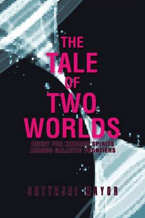 The Tale of Two Worlds de Satyajai Mayor