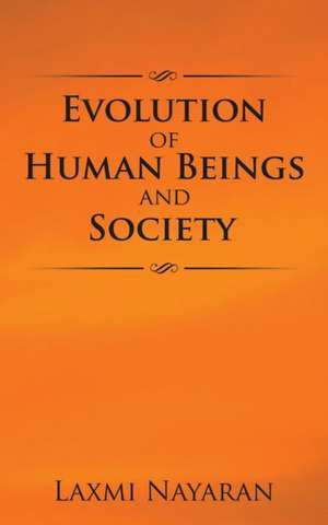 Evolution of Human Beings and Society de Laxmi Nayaran