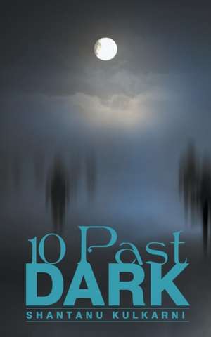 10 Past Dark de Shantanu Kulkarni