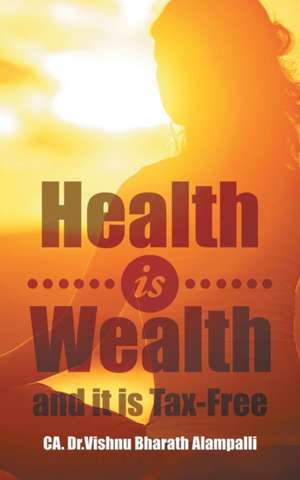 Health is Wealth and it is Tax-Free de CA. Vishnu Bharath Alampalli