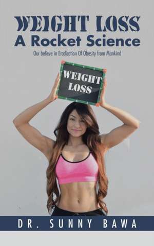 Weight Loss A Rocket Science de Sunny Bawa