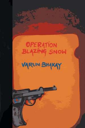 Operation Blazing Snow de Varun Bhakay