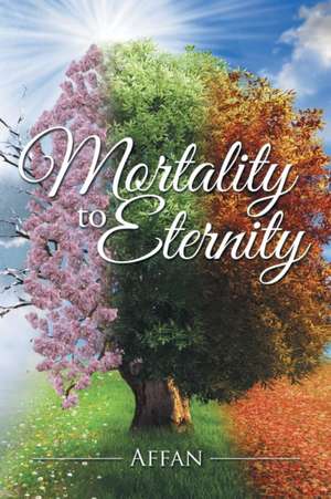 Mortality to Eternity de Affan