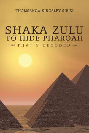 Shaka Zulu to Hide Pharoah de Thamsanqa Kingsley Sibisi