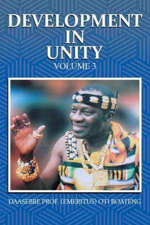 Development in Unity Volume 3 de Daasebre (Emeritus) Oti Boateng