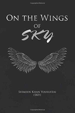 On the Wings of SKY de Seemeen Khan Yousufzai (Sky)