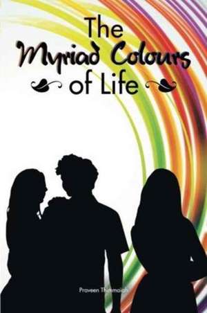 The Myriad Colours of Life de Praveen Thimmaiah