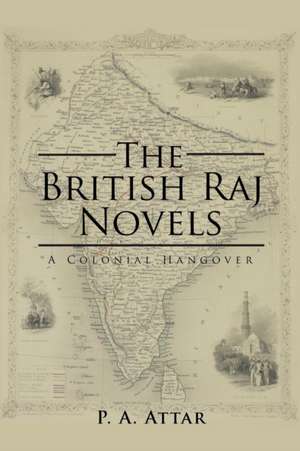 The British Raj Novels de P. A. Attar