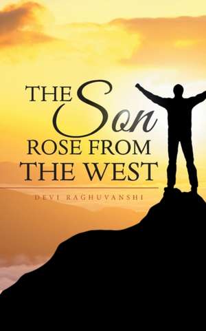 The Son Rose from the West de Devi Raghuvanshi