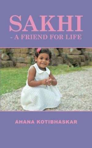 Sakhi - A Friend for Life de Ahana Kotibhaskar