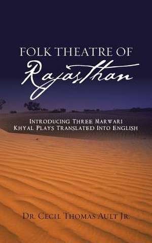 Folk Theatre of Rajasthan de Ault Jr, Dr Cecil Thomas