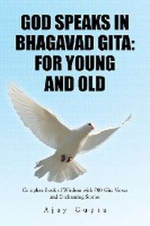 God Speaks in Bhagavad Gita de Ajay Gupta