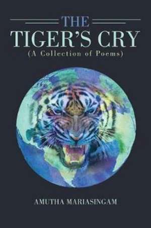 The Tiger's Cry de Amutha Mariasingam