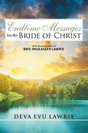 Endtime Messages for the Bride of Christ de Deva Evu Lawrie