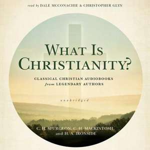 What Is Christianity?: Classical Christian Audiobooks from Legendary Authors de Charles Haddon Spurgeon