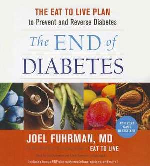 The End of Diabetes: The Eat to Live Plan to Prevent and Reverse Diabetes de Joel Fuhrman