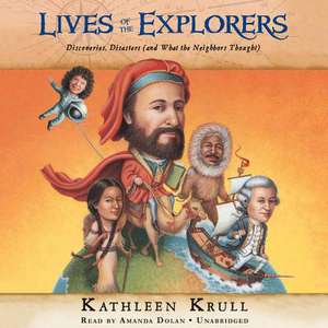 Lives of the Explorers: Discoveries, Disasters (and What the Neighbors Thought) de Kathleen Krull