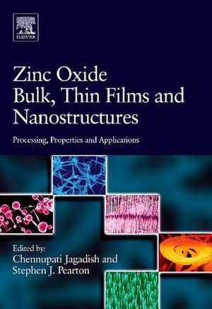 Zinc Oxide Bulk, Thin Films and Nanostructures: Processing, Properties, and Applications de Chennupati Jagadish