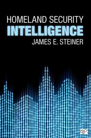 Homeland Security Intelligence de James E. Steiner