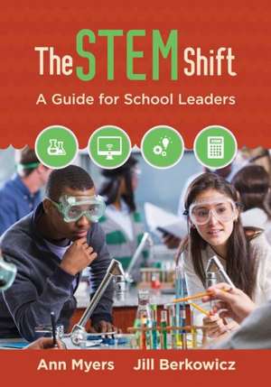 The STEM Shift: A Guide for School Leaders de Ann P. Myers