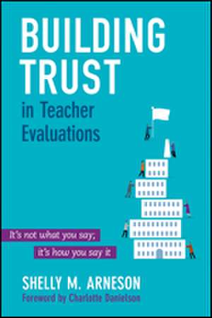 Building Trust in Teacher Evaluations: It’s not what you say; it’s how you say it de Mary Shelly Arneson