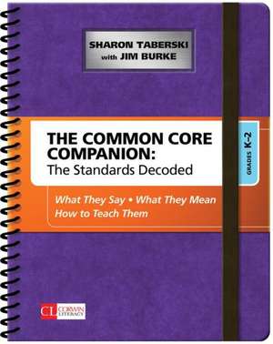 The Common Core Companion: The Standards Decoded, Grades K-2: What They Say, What They Mean, How to Teach Them de Sharon D. Taberski