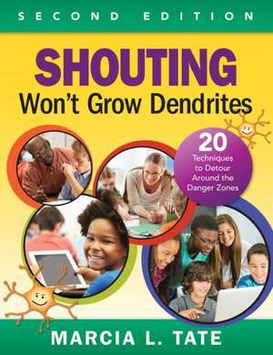 Shouting Won't Grow Dendrites: 20 Techniques to Detour Around the Danger Zones de Marcia L. Tate