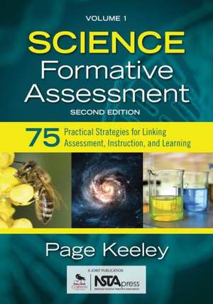 Science Formative Assessment, Volume 1: 75 Practical Strategies for Linking Assessment, Instruction, and Learning de Page D. Keeley