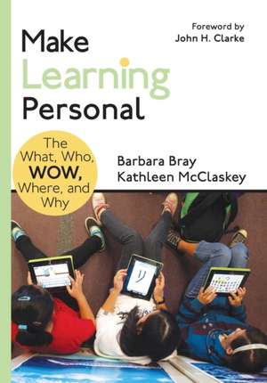 Make Learning Personal: The What, Who, WOW, Where, and Why de Barbara A. Bray