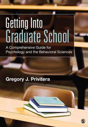 Getting Into Graduate School: A Comprehensive Guide for Psychology and the Behavioral Sciences de Gregory J. Privitera