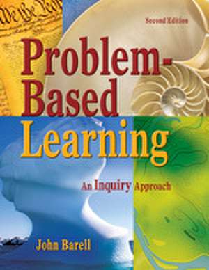 Problem-Based Learning: An Inquiry Approach de John F. Barell