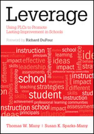 Leverage: Using PLCs to Promote Lasting Improvement in Schools de Thomas W. Many