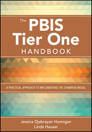 The PBIS Tier One Handbook: A Practical Approach to Implementing the Champion Model de Jessica Hannigan