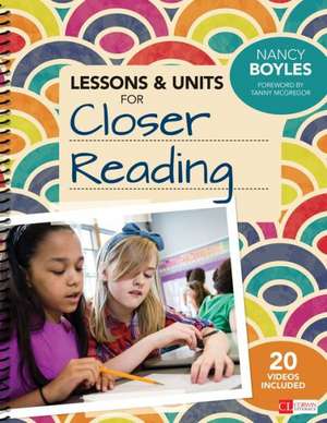 Lessons and Units for Closer Reading, Grades 3-6: Ready-to-Go Resources and Planning Tools Galore de Nancy N. Boyles