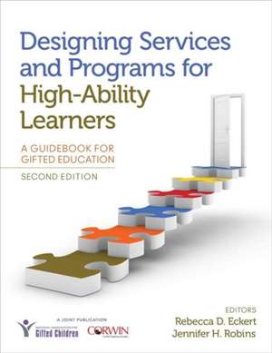 Designing Services and Programs for High-Ability Learners: A Guidebook for Gifted Education de Rebecca D. Eckert