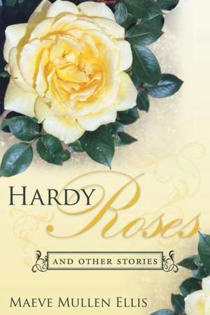 Hardy Roses de Maeve Mullen Ellis