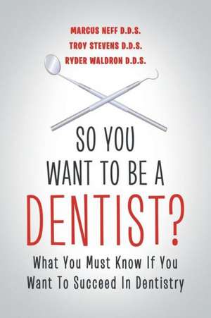 So You Want to Be a Dentist? de Marcus Neff D. D. S.