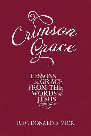 Crimson Grace de Rev Donald E. Vick