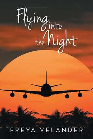 Flying Into the Night de Freya Velander